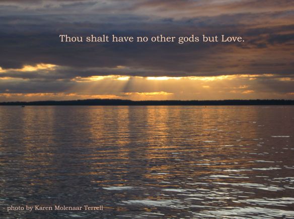 Thou shalt have no other gods but Love