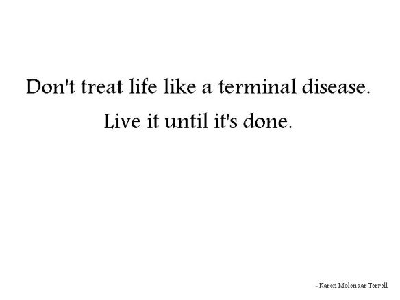 life is not a terminal disease